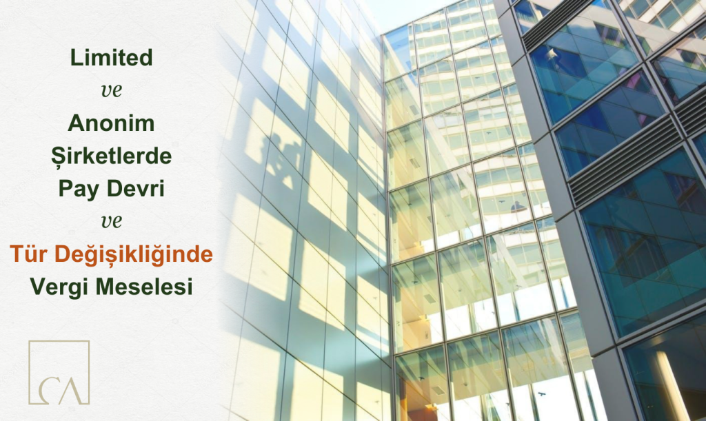 Limited ve Anonim Şirketlerde Pay Devri ve Tür Değişikliğinde Vergi Meselesi