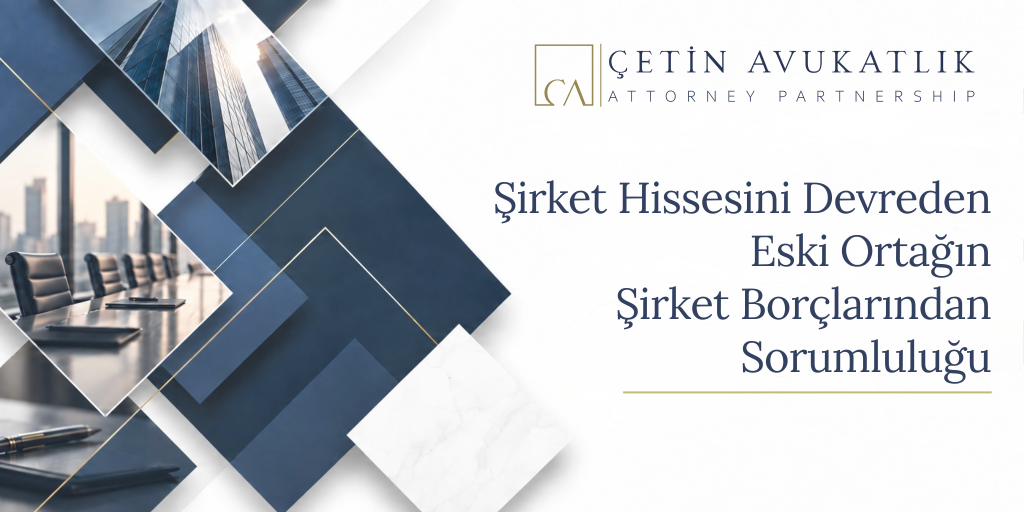 Şirket Hissesini Devreden Eski Ortağın Şirket Borçlarından Sorumluluğu