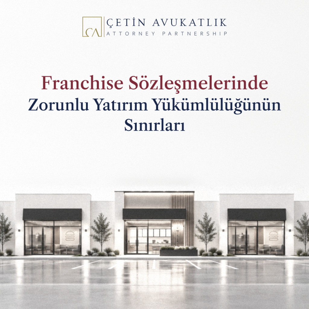 Franchise Sözleşmelerinde Zorunlu Yatırım Yükümlülüğünün Sınırları