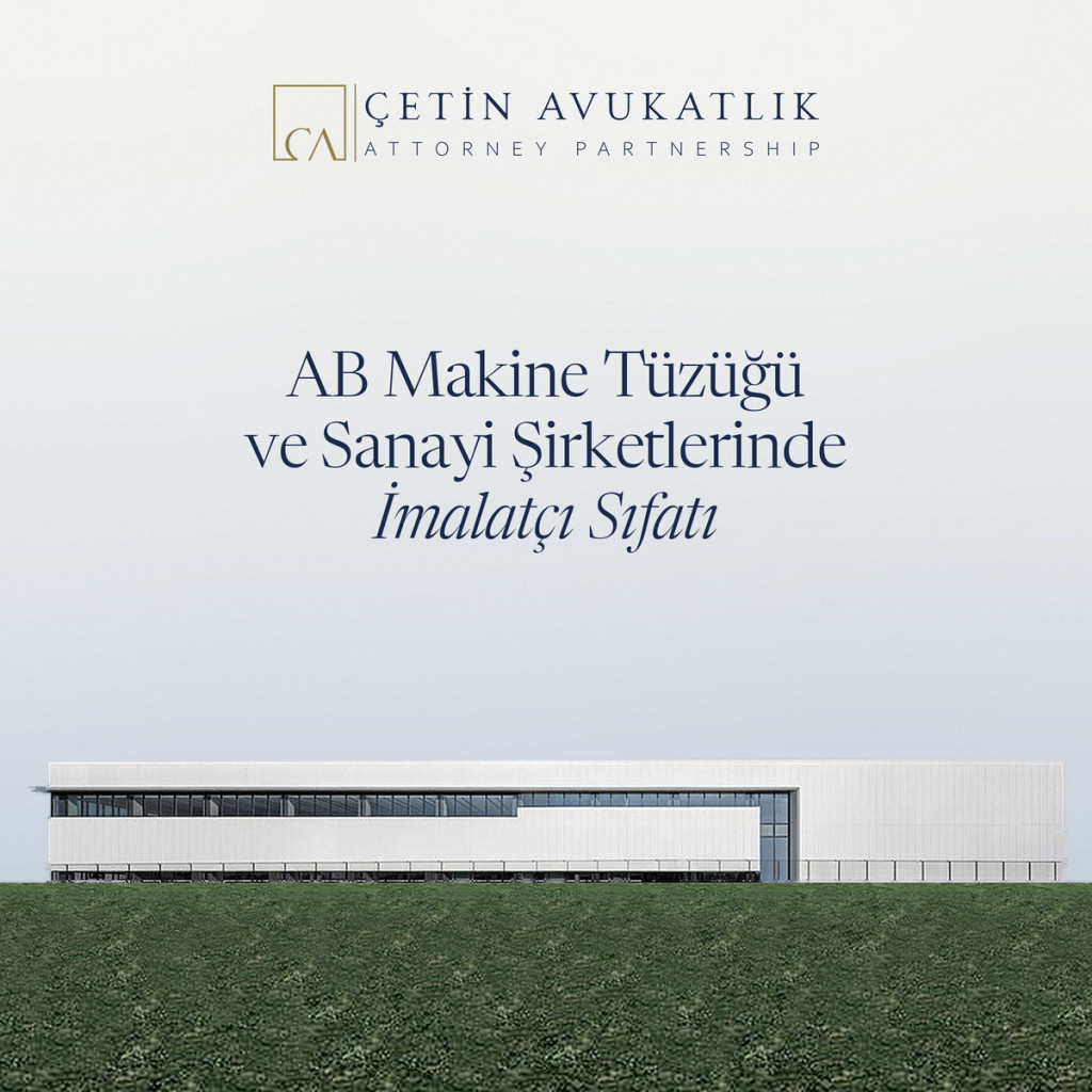AB Makine Tüzüğü ve Sanayi Şirketlerinde İmalatçı Sıfatı
